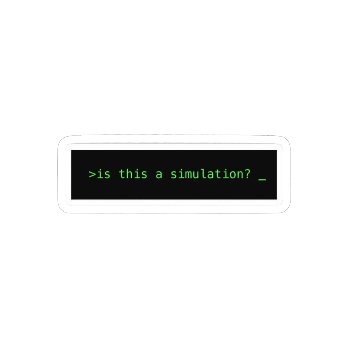 Is This a Simulation? Funny Existential Sticker | Philosophy Vinyl Decal